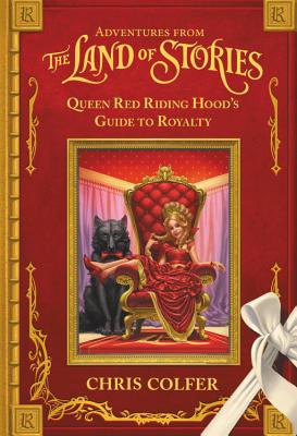 Adventures from the Land of Stories: Queen Red Riding Hood's Guide to Royalty - Chris Colfer