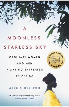 Poza produsului A Moonless, Starless Sky: Ordinary Women and Men Fighting Extremism in Africa - Alexis Okeowo