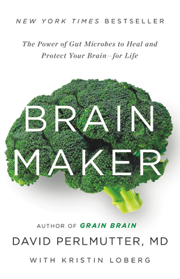 Brain Maker: The Power of Gut Microbes to Heal and Protect Your Brain for Life - David Perlmutter