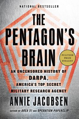 The Pentagon's Brain: An Uncensored History of Darpa, America's Top-Secret Military Research Agency - Annie Jacobsen