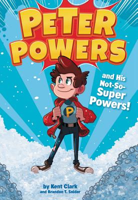 Peter Powers and His Not-So-Super Powers! - Kent Clark