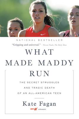 What Made Maddy Run: The Secret Struggles and Tragic Death of an All-American Teen - Kate Fagan