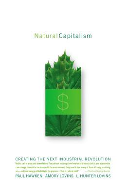 Natural Capitalism: Creating the Next Industrial Revolution - L. Hunter Lovins