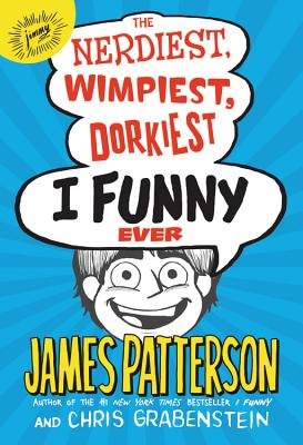 The Nerdiest, Wimpiest, Dorkiest I Funny Ever - James Patterson