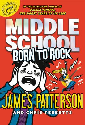 Middle School: Born to Rock - James Patterson