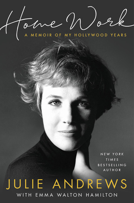 Home Work: A Memoir of My Hollywood Years - Julie Andrews