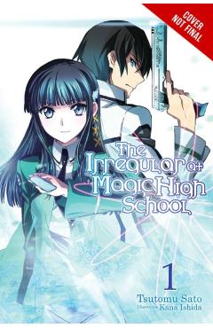 The Irregular at Magic High School, Vol. 1 (Light Novel): Enrollment Arc, Part I - Tsutomu Satou