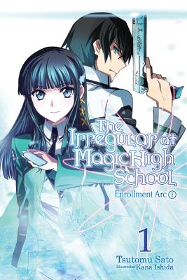 The Irregular at Magic High School, Vol. 1 (Light Novel): Enrollment Arc, Part I - Tsutomu Satou