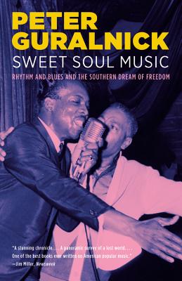 Sweet Soul Music: Rhythm and Blues and the Southern Dream of Freedom - Peter Guralnick