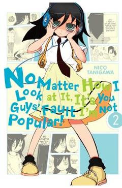 Poza produsului No Matter How I Look at It, It's You Guys' Fault I'm Not Popular!, Vol. 2 - Nico Tanigawa