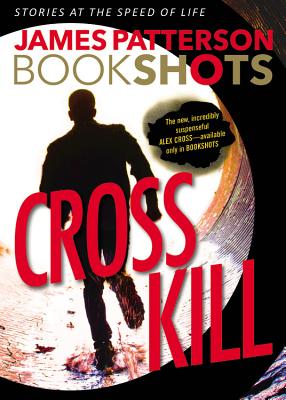 Cross Kill: An Alex Cross Story - James Patterson