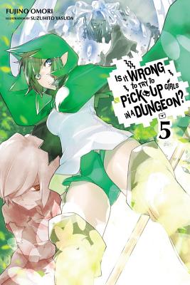 Is It Wrong to Try to Pick Up Girls in a Dungeon?, Vol. 5 (Light Novel) - Fujino Omori