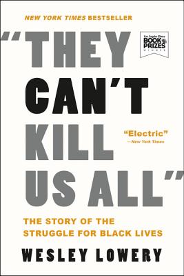 They Can't Kill Us All: The Story of the Struggle for Black Lives - Wesley Lowery