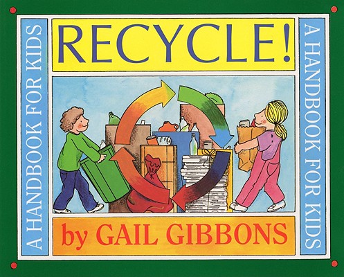Recycle!: A Handbook for Kids - Gail Gibbons