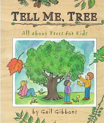 Tell Me, Tree: All about Trees for Kids - Gail Gibbons