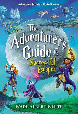 The Adventurer's Guide to Successful Escapes - Wade Albert White