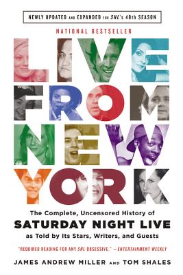 Live from New York: The Complete, Uncensored History of Saturday Night Live as Told by Its Stars, Writers, and Guests - James Andrew Miller