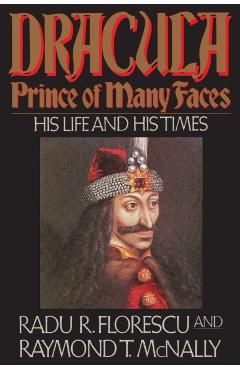 Dracula, Prince of Many Faces: His Life and His Times - Radu R. Florescu