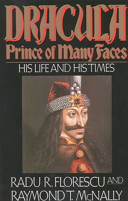 Dracula, Prince of Many Faces: His Life and His Times - Radu R. Florescu
