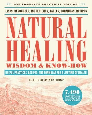 Natural Healing Wisdom & Know How: Useful Practices, Recipes, and Formulas for a Lifetime of Health - Amy Rost