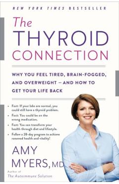 The Thyroid Connection: Why You Feel Tired, Brain-Fogged, and Overweight -- And How to Get Your Life Back - Amy Myers