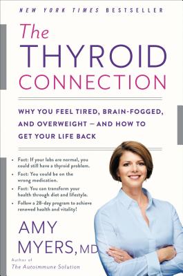 The Thyroid Connection: Why You Feel Tired, Brain-Fogged, and Overweight -- And How to Get Your Life Back - Amy Myers