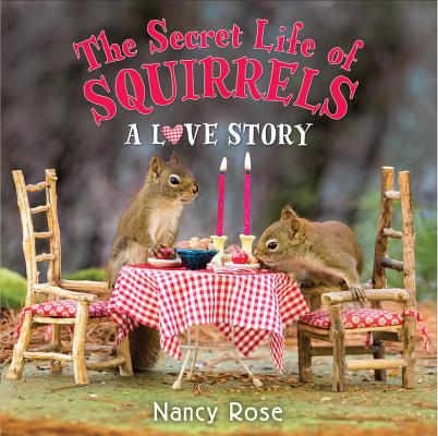 The Secret Life of Squirrels: A Love Story - Nancy Rose