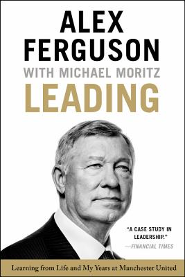Leading: Learning from Life and My Years at Manchester United - Alex Ferguson