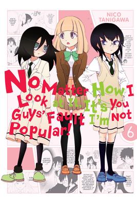 No Matter How I Look at It, It's You Guys' Fault I'm Not Popular!, Vol. 6 - Nico Tanigawa