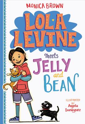 Lola Levine Meets Jelly and Bean - Monica Brown