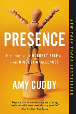 Presence: Bringing Your Boldest Self to Your Biggest Challenges - Amy Cuddy