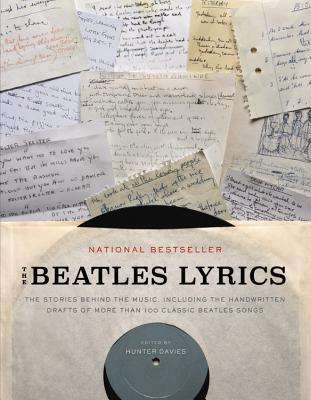 The Beatles Lyrics: The Stories Behind the Music, Including the Handwritten Drafts of More Than 100 Classic Beatles Songs - Hunter Davies