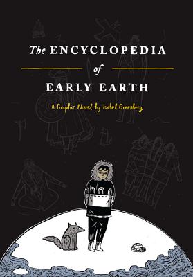 The Encyclopedia of Early Earth - Isabel Greenberg