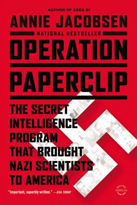 Operation Paperclip: The Secret Intelligence Program That Brought Nazi Scientists to America - Annie Jacobsen