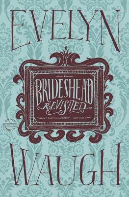 Brideshead Revisited: The Sacred and Profane Memories of Captain Charles Ryder - Evelyn Waugh