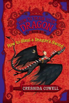 How to Steal a Dragon's Sword: The Heroic Misadventures of Hiccup the Viking - Cressida Cowell