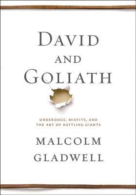 David and Goliath: Underdogs, Misfits, and the Art of Battling Giants - Malcolm Gladwell