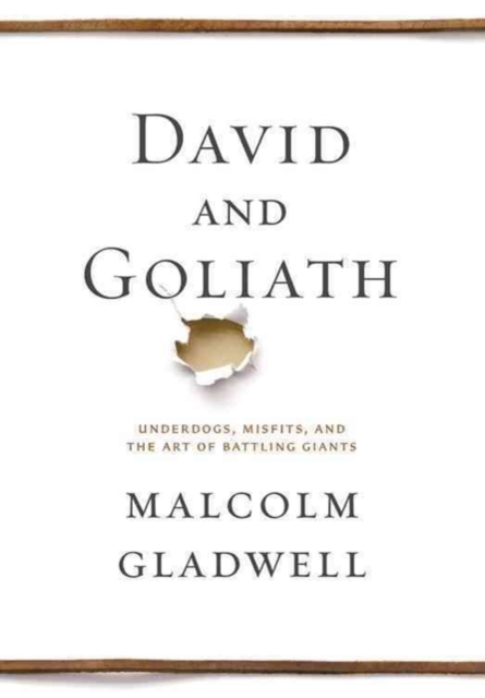 David and Goliath: Underdogs, Misfits, and the Art of Battling Giants - Malcolm Gladwell