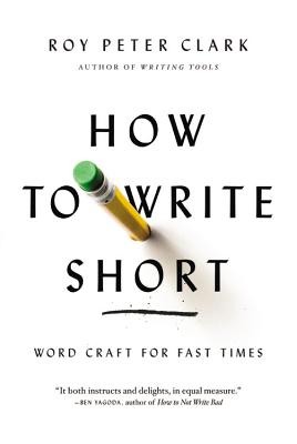 How to Write Short: Word Craft for Fast Times - Roy Peter Clark
