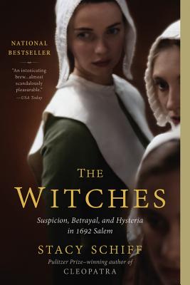 The Witches: Suspicion, Betrayal, and Hysteria in 1692 Salem - Stacy Schiff