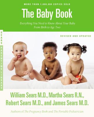 The Baby Book: Everything You Need to Know about Your Baby from Birth to Age Two - William Sears