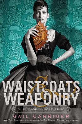 Waistcoats & Weaponry - Gail Carriger