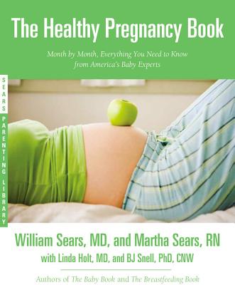 The Healthy Pregnancy Book: Month by Month, Everything You Need to Know from America's Baby Experts - William Sears