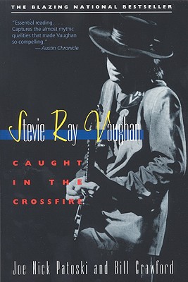Stevie Ray Vaughan: Caught in the Crossfire - Joe Nick Patoski