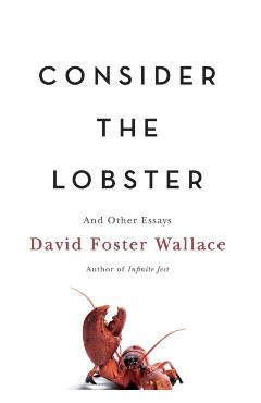 Consider the Lobster: And Other Essays - David Foster Wallace