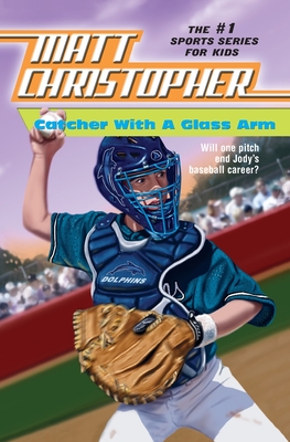 Catcher with a Glass Arm - Matt Christopher