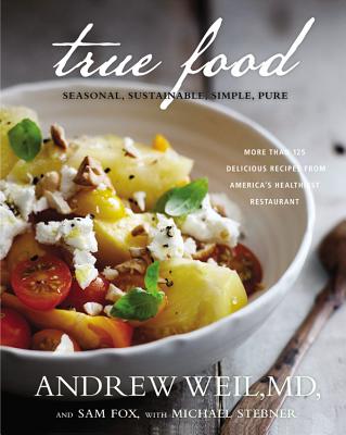 True Food: Seasonal, Sustainable, Simple, Pure - Andrew Weil