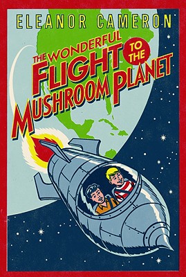 The Wonderful Flight to the Mushroom Planet - Eleanor Cameron