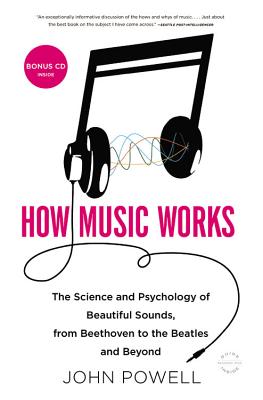 How Music Works: The Science and Psychology of Beautiful Sounds, from Beethoven to the Beatles and Beyond [With CD (Audio)] - John Powell