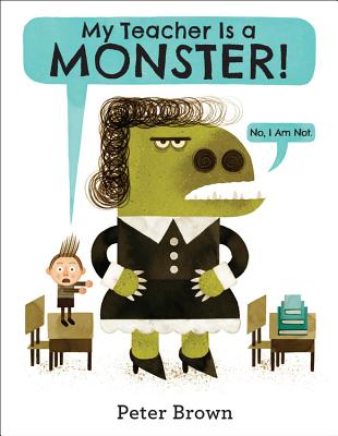 My Teacher Is a Monster! (No, I Am Not.) - Peter Brown